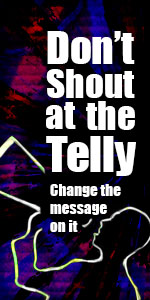 Don't Shout at the Telly...